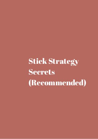 Stick Strategy 
Secrets 
(Recommended) 
 