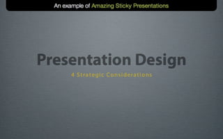 An example of Amazing Sticky Presentations


        Presentation Design
                                                 ...