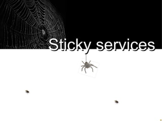 Sticky services 