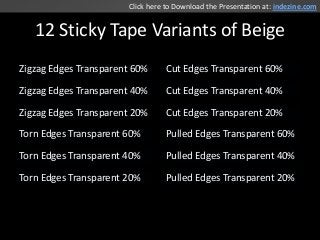 12 Sticky Tape Variants of Beige
Zigzag Edges Transparent 60%
Zigzag Edges Transparent 40%
Zigzag Edges Transparent 20%
To...
