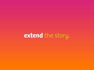 extend the story.
 