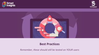 19
Best Practices
Remember, these should still be tested on YOUR users
 