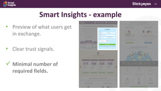 24
Smart Insights - example
• Preview of what users get
in exchange.
• Clear trust signals.
 Minimal number of
required fields.
 