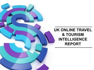 UK ONLINE TRAVEL
    & TOURISM
  INTELLIGENCE
     REPORT
 