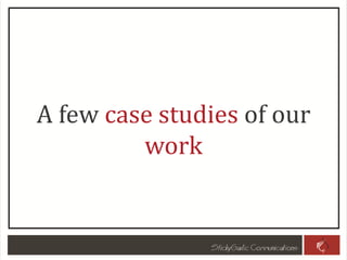 A few case studies of our
work
 