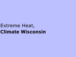 Extreme Heat,
Climate Wisconsin
 
