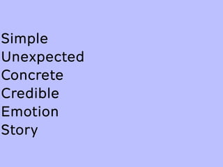 Simple
Unexpected
Concrete
Credible
Emotion
Story
 