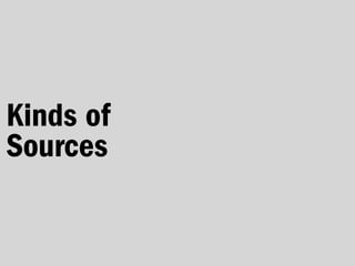 Kinds of
Sources
 