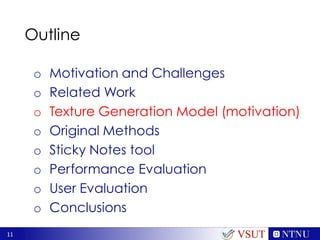 11
Outline
o Motivation and Challenges
o Related Work
o Texture Generation Model (motivation)
o Original Methods
o Sticky Notes tool
o Performance Evaluation
o User Evaluation
o Conclusions
VSUT
 