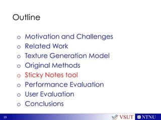 19
Outline
o Motivation and Challenges
o Related Work
o Texture Generation Model
o Original Methods
o Sticky Notes tool
o Performance Evaluation
o User Evaluation
o Conclusions
VSUT
 