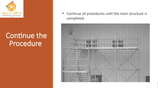 • Continue all procedures until the main structure is
completed.
Continue the
Procedure
 