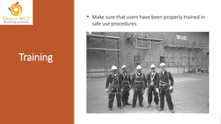 Training
• Make sure that users have been properly trained in
safe use procedures.
 