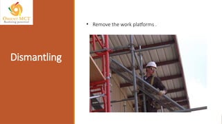 Dismantling
• Remove the work platforms .
 