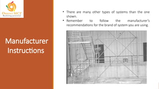 Manufacturer
Instructions
• There are many other types of systems than the one
shown.
• Remember to follow the manufacturer’s
recommendations for the brand of system you are using.
 