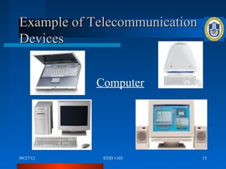 Example of Telecommunication
Devices


            Computer




09/27/12     STID 1103         15
 