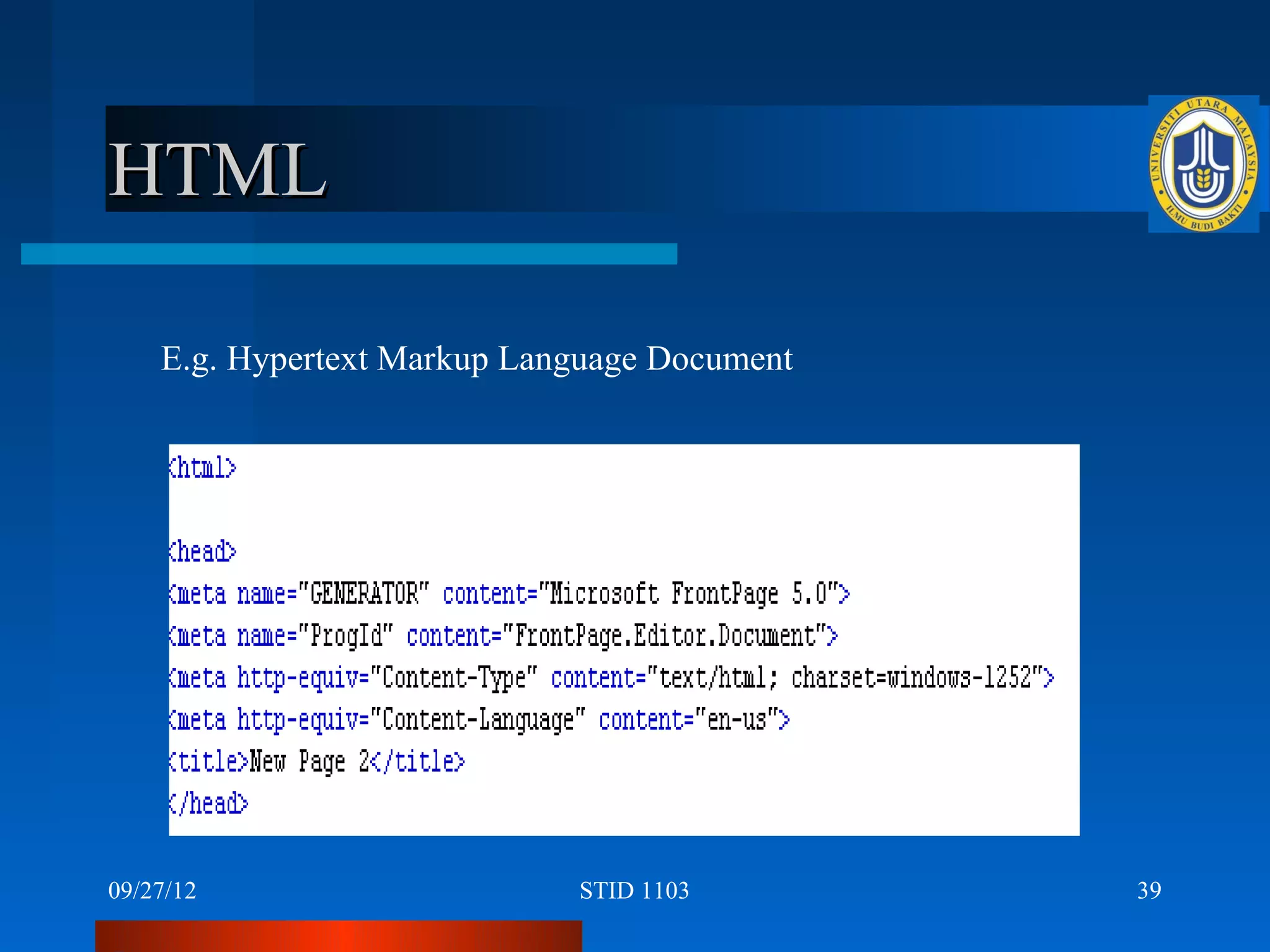 HTML

    E.g. Hypertext Markup Language Document




09/27/12                     STID 1103        39
 