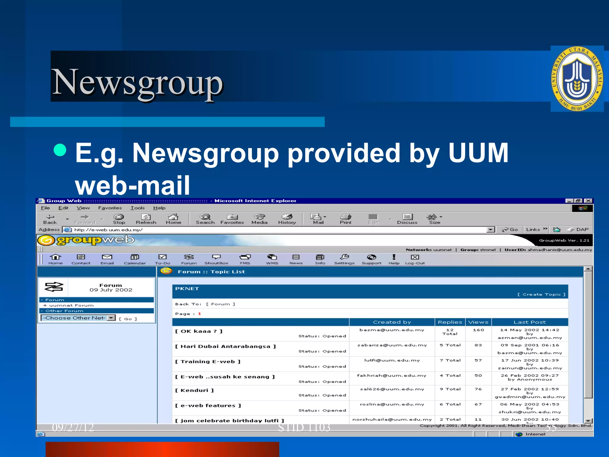 Newsgroup
 E.g. Newsgroup provided by UUM
    web-mail




09/27/12         STID 1103         55
 