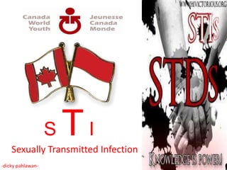 S   TI
    Sexually Transmitted Infection
-dicky pahlawan-
 