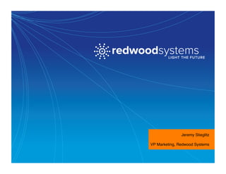 Jeremy Stieglitz
VP Marketing, Redwood Systems
 