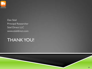 Dan Stiel
Principal Researcher
Stiel Direct LLC
www.stieldirect.com


THANK YOU!




                       29
 