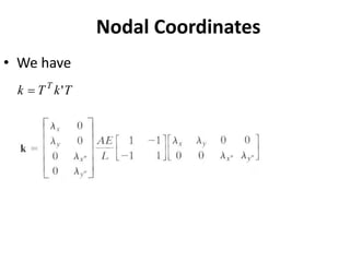 Nodal Coordinates
• We have
T
k
T
k T
'
=
 