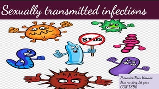 Sexually transmitted infections
Presenter:Noor Hasmee
Msc nursing 1st year
CON,ILBS
 