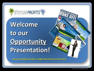 Welcome
to our
Opportunity
Presentation!
Success for YOU and others in ANY Home Business Starts Here.



                                                               © 2011 Stiforp.com All Rights Reserved.
 