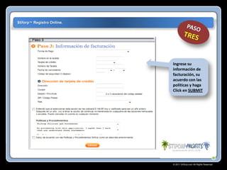 $tiforp™ Registro Online.

Ingrese su
información de
facturación, su
acuerdo con las
políticas y haga
Click en SUBMIT

© 2011 Stiforp.com All Rights Reserved.

 