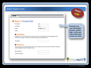 $tiforp™ Registro online




                           Preencha com
                           suas informações
                           pessoais. Escolha
                           login e senha que
                           serão usados para
                           acessar sua conta.




                           © 2011 Stiforp.com All Rights Reserved.
 