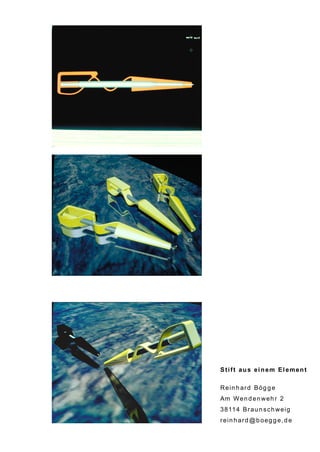 Stift aus einem Element
Rein h ard Bög g e
Am W e n d e n w e h r 2
3 8 11 4 B r a u n s c h w e i g
rein h ard @b oeg g e,d e