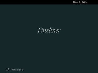 Best-Of Stifte

Fineliner

jensweigel.de

 