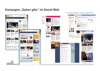 Kampagne „Geben gibt.“ im Social Web
                                       Anna-Maria Wagner / Agentur i-gelb GmbH
 