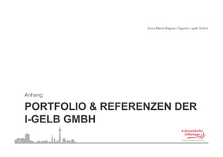 Anna-Maria Wagner / Agentur i-gelb GmbH




     Anhang

     PORTFOLIO & REFERENZEN DER
     I-GELB GMBH
38
 