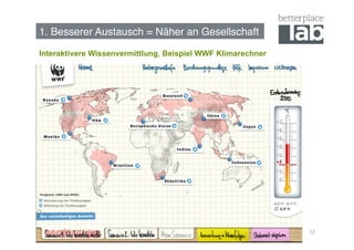 1. Besserer Austausch = Näher an Gesellschaft!
Interaktivere Wissenvermittlung, Beispiel WWF Klimarechner




                                                             12
 