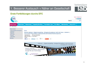 1. Besserer Austausch = Näher an Gesellschaft!
Erste Fortbildungen durchs EFC




                                                 16
 