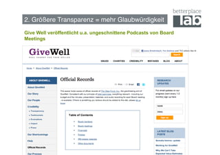 2. Größere Transparenz = mehr Glaubwürdigkeit!
Give Well veröffentlicht u.a. ungeschnittene Podcasts von Board
Meetings




                                                                  27
 