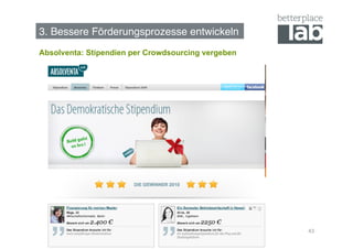 3. Bessere Förderungsprozesse entwickeln!
Absolventa: Stipendien per Crowdsourcing vergeben




                                                    43
 