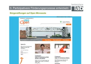 3. Partizipativere Förderungsprozesse entwickeln!
Bürgerstiftungen auf Open Minnesota




                 http://www.mnideaopen.org/thestory




                                                      46
 