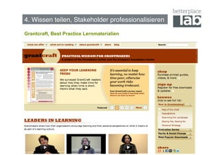 4. Wissen teilen, Stakeholder professionalisieren!

Grantcraft, Best Practice Lernmaterialien




                                                     66
 