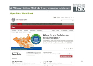 4. Wissen teilen, Stakeholder professionalisieren!
Open Data, World Bank




                                                     68
 
