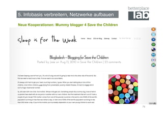 5. Infobasis verbreitern, Netzwerke aufbauen!

Neue Kooperationen: Mummy blogger 4 Save the Children




                                                        79
 