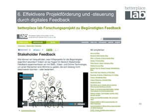 6. Effektivere Projektförderung und -steuerung  
durch digitales Feedback !
betterplace lab Forschungsprojekt zu Begünstigten Feedback




                                                             88
 