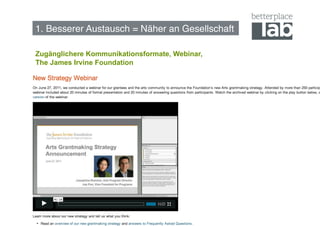 1. Besserer Austausch = Näher an Gesellschaft!

Zugänglichere Kommunikationsformate, Webinar,
The James Irvine Foundation




                                                 9
 