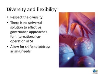 Diversity and flexibility
• Respect the diversity
• There is no universal
  solution to effective
  governance approaches
...