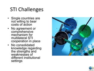 STI Challenges
• Single countries are
  not willing to bear
  costs of action
• No agreement or
  comprehensive
  mechanis...