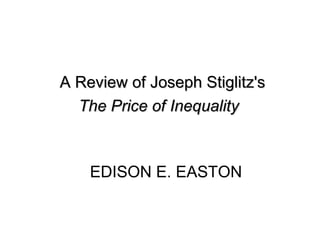 A Review of Joseph Stiglitz's
The Price of Inequality

EDISON E. EASTON

 