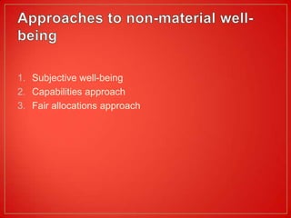 1. Subjective well-being
2. Capabilities approach
3. Fair allocations approach
 
