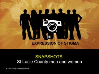 SNAPSHOTS   St Lucie County men and women EXPRESSION OF STIGMA  