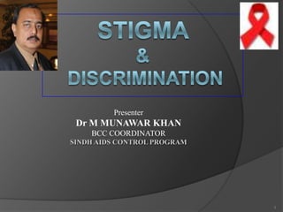 Presenter
 Dr M MUNAWAR KHAN
    BCC COORDINATOR
SINDH AIDS CONTROL PROGRAM




                             1
 