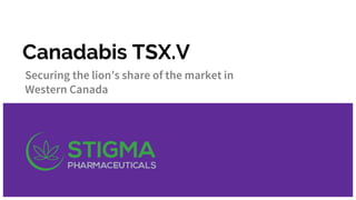 Canadabis TSX.V
Securing the lion’s share of the market in
Western Canada
 
